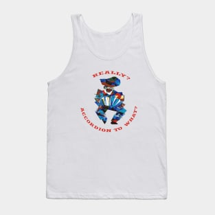 Really? Accordion To What? Accordion Player Pun Tank Top